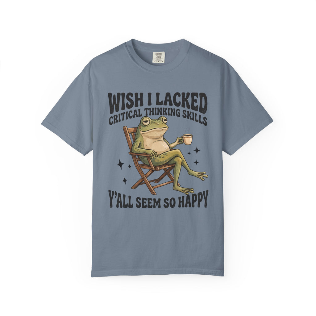 Funny Frog T-Shirt — "Wish I Lacked Critical Thinking Skills, Y'all Seem So Happy"