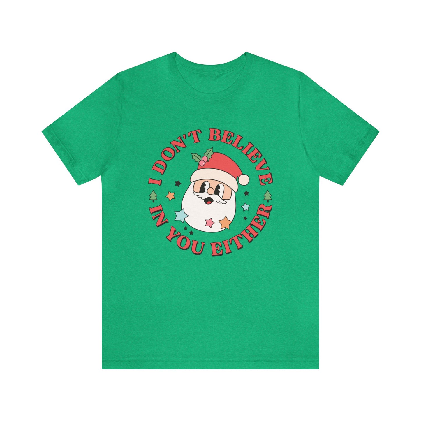 Funny Santa Claus Christmas T-Shirt, Unisex Don't believe Christmas Tee, Family Matching Holiday Shirt Gift for Her, Coworker friend  tshirt