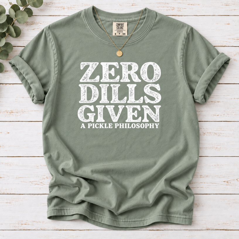 Zero Dills Given T-Shirt — Funny Pickle Philosophy Graphic Tee