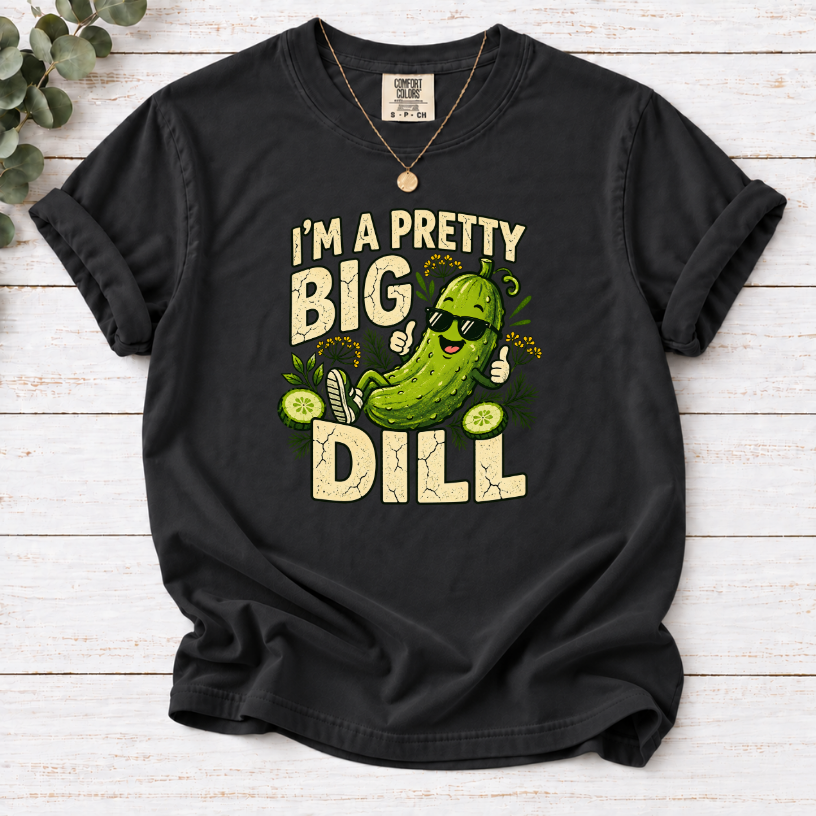 I’m a Pretty Big Dill T-Shirt | Funny Pickle Lover Graphic Tee