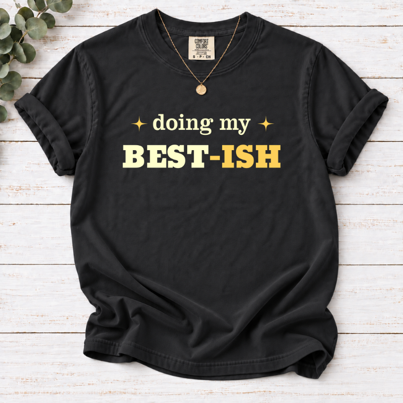 Doing My Best-ish Funny T-Shirt | Sarcastic Graphic Tee