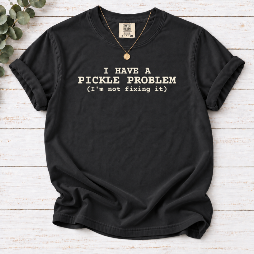 I Have a Pickle Problem Shirt | Funny Pickle Lover T-Shirt