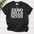 Zero Dills Given T-Shirt — Funny Pickle Philosophy Graphic Tee