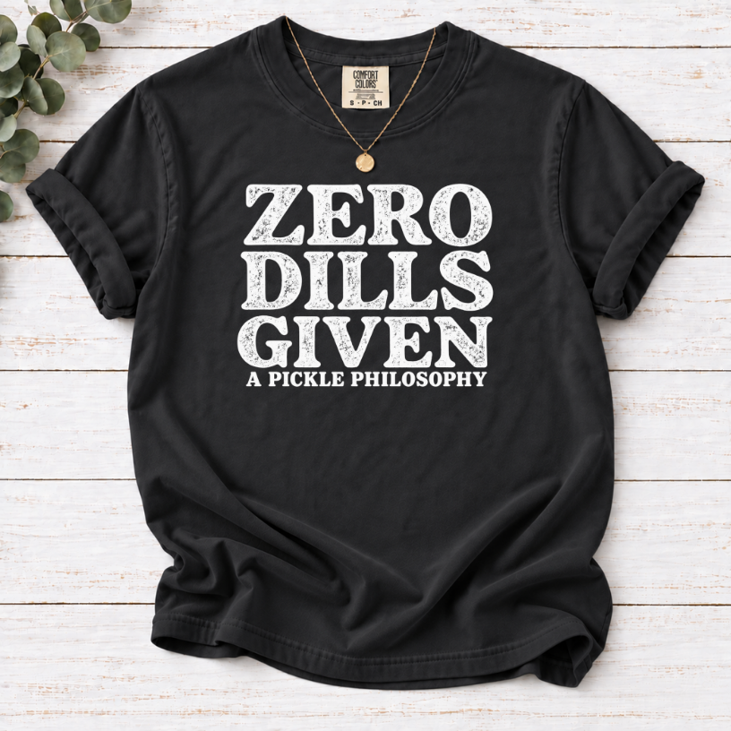 Zero Dills Given T-Shirt — Funny Pickle Philosophy Graphic Tee