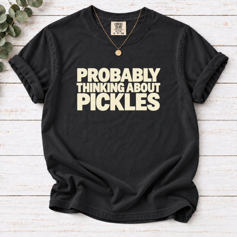 Probably Thinking About Pickles T-Shirt — Funny Food Lover Tee