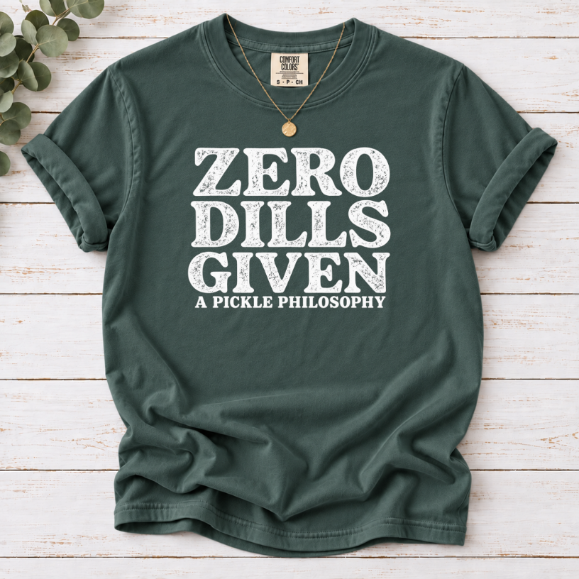Zero Dills Given T-Shirt — Funny Pickle Philosophy Graphic Tee