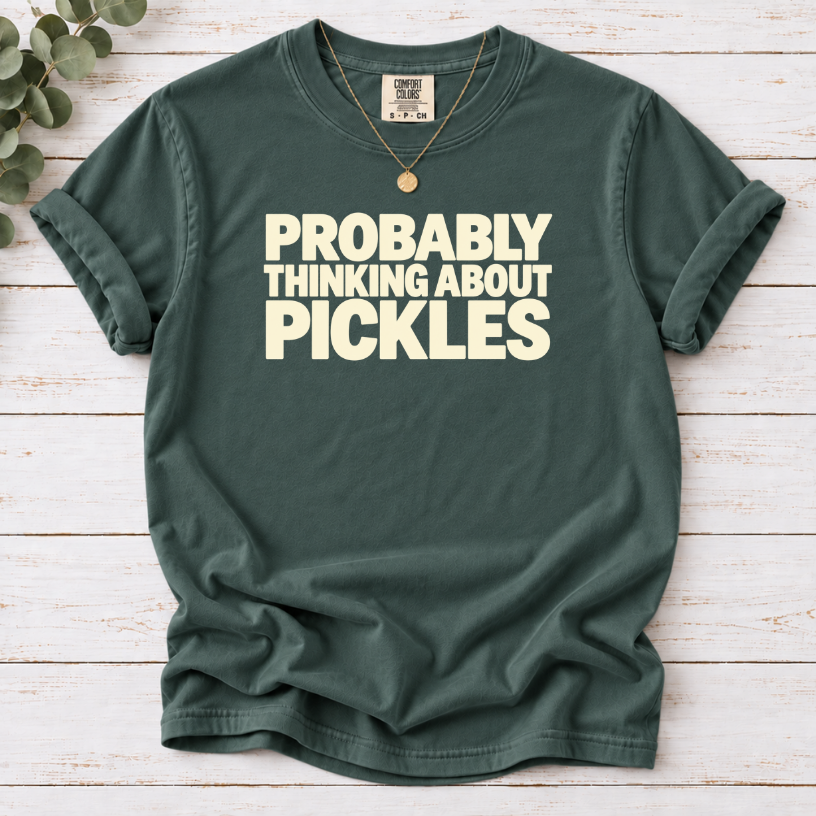 Probably Thinking About Pickles T-Shirt — Funny Food Lover Tee