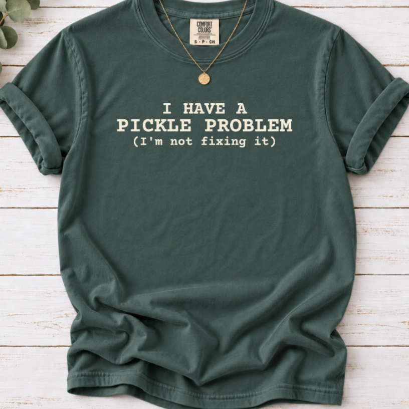 I Have a Pickle Problem Shirt | Funny Pickle Lover T-Shirt