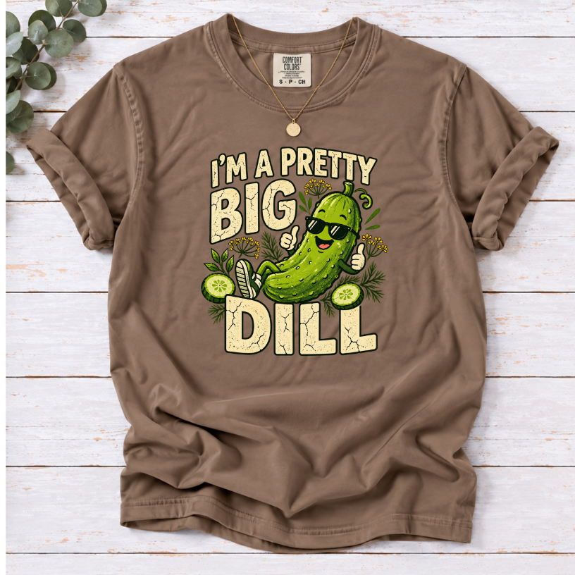 I’m a Pretty Big Dill T-Shirt | Funny Pickle Lover Graphic Tee