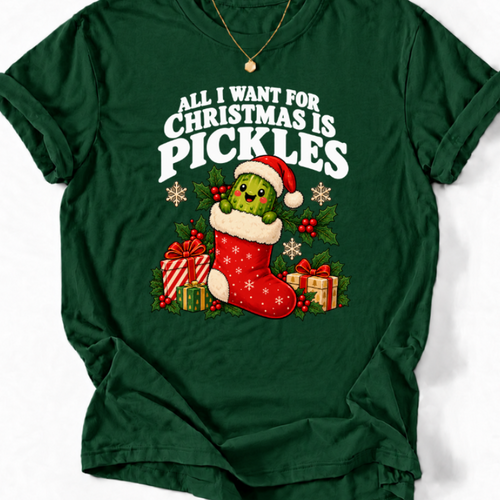 Forest Green T-shirt with ‘All I Want for Christmas Is Pickles’ and a Santa-hat pickle in a red stocking.