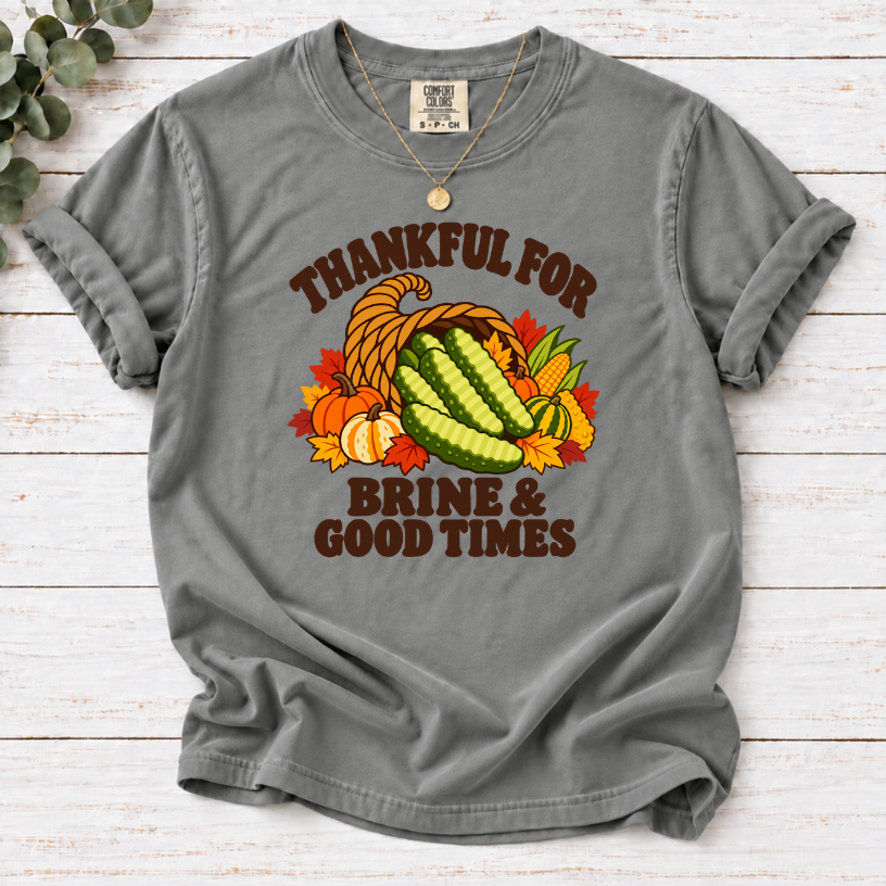 Thankful for Brine & Good Times Shirt | Funny Pickle Thanksgiving Tee