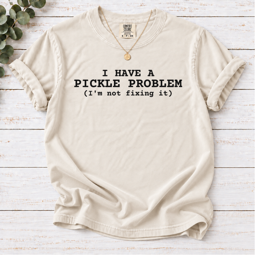 I Have a Pickle Problem Shirt | Funny Pickle Lover T-Shirt