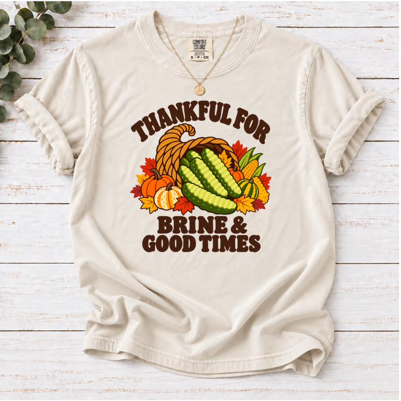 Thankful for Brine & Good Times Shirt | Funny Pickle Thanksgiving Tee