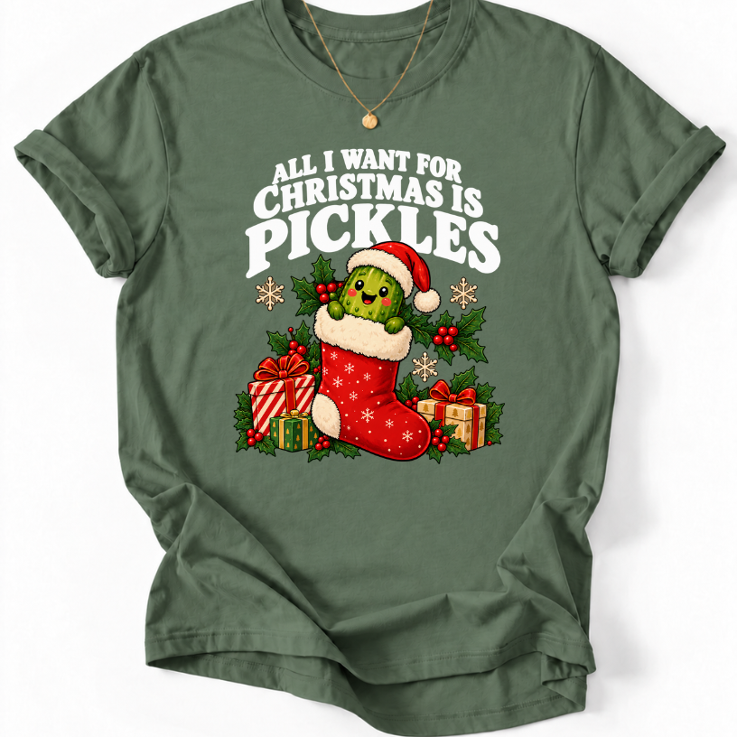 Military Green T-shirt with ‘All I Want for Christmas Is Pickles’ and a Santa-hat pickle in a red stocking.