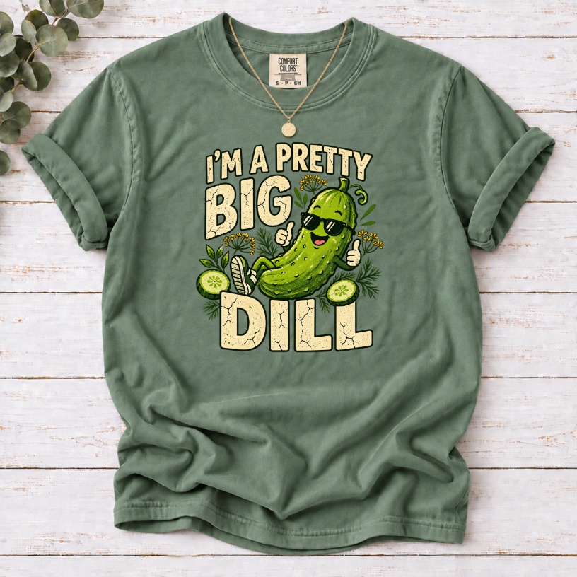 I’m a Pretty Big Dill T-Shirt | Funny Pickle Lover Graphic Tee