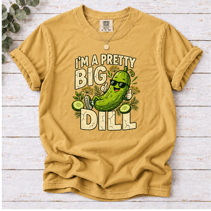 I’m a Pretty Big Dill T-Shirt | Funny Pickle Lover Graphic Tee