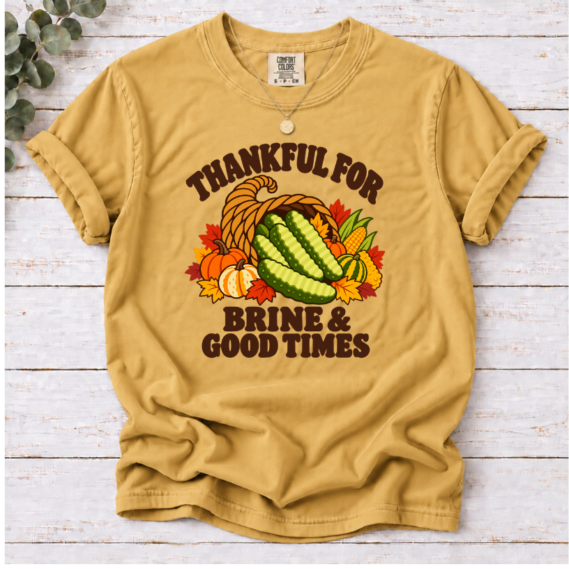 Thankful for Brine & Good Times Shirt | Funny Pickle Thanksgiving Tee
