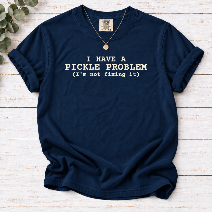 I Have a Pickle Problem Shirt | Funny Pickle Lover T-Shirt