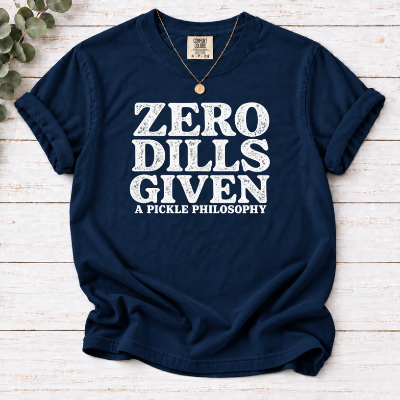 Zero Dills Given T-Shirt — Funny Pickle Philosophy Graphic Tee