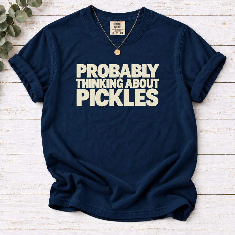 Probably Thinking About Pickles T-Shirt — Funny Food Lover Tee