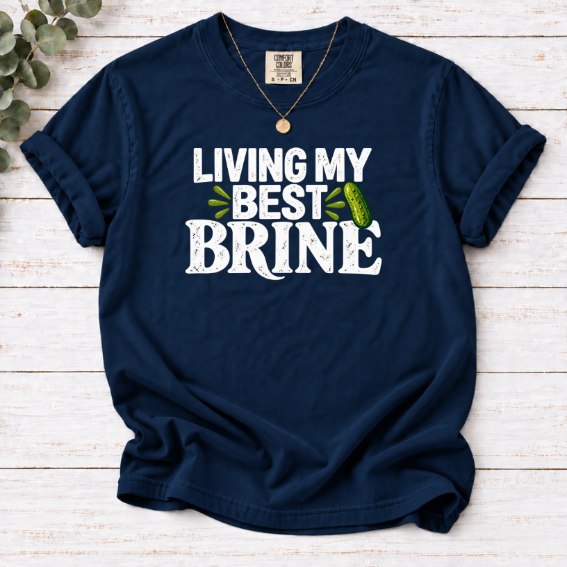 Living My Best Brine T-Shirt – Funny Pickle Lover Tee