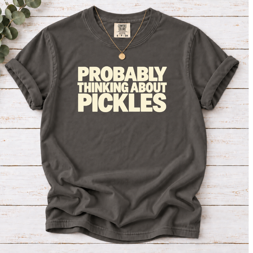 Probably Thinking About Pickles T-Shirt — Funny Food Lover Tee