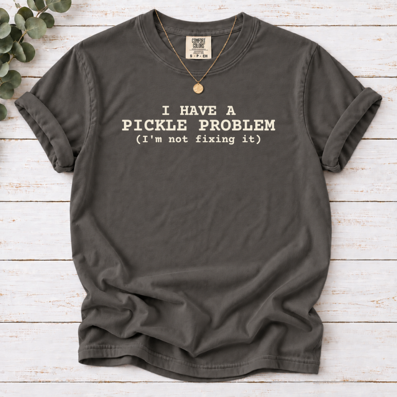 I Have a Pickle Problem Shirt | Funny Pickle Lover T-Shirt