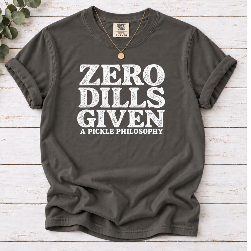 Zero Dills Given T-Shirt — Funny Pickle Philosophy Graphic Tee