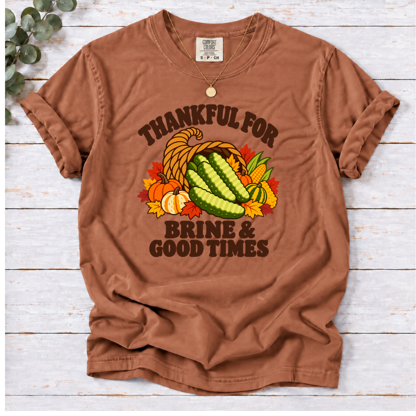 Thankful for Brine & Good Times Shirt | Funny Pickle Thanksgiving Tee